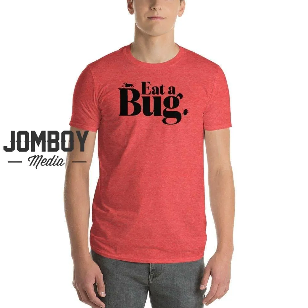 Eat A Bug | T-Shirt