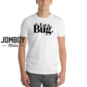 Eat A Bug | T-Shirt