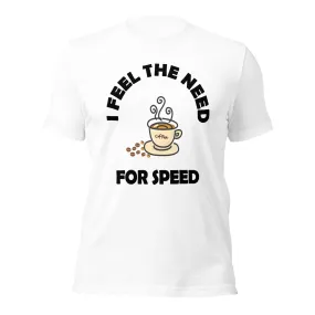 I Feel The Need For Coffee Speed Unisex t-shirt