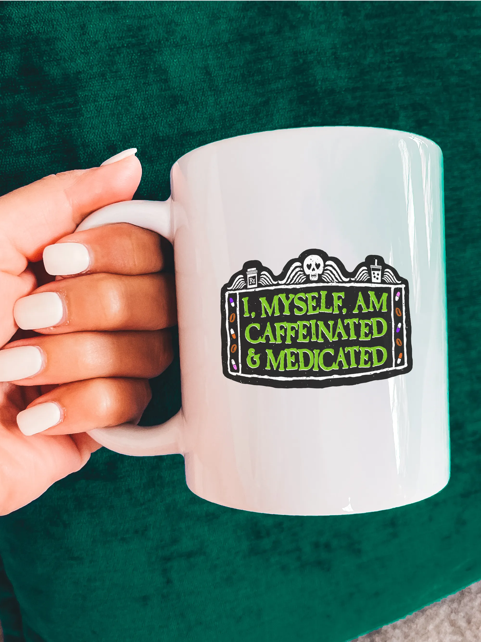 I, Myself, Am Caffeinated & Medicated Mug