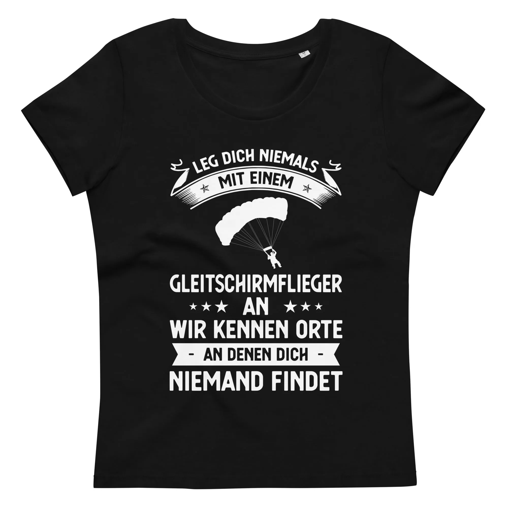 Leg Dich Niemals Mit Einem Gleitschirmflieger An Wir Kennen Orte An Denen Dich Niemand Findet - Women's Fitted Eco Tee |